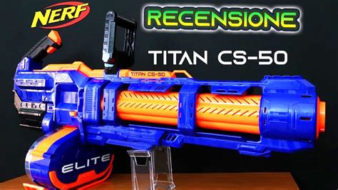 Recensione Nerf Titan Cs 50 Ita Minigun Nerf Youtube