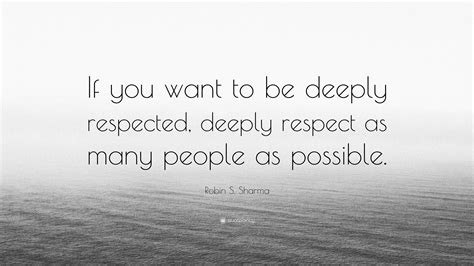 Robin S Sharma Quote If You Want To Be Deeply Respected Deeply