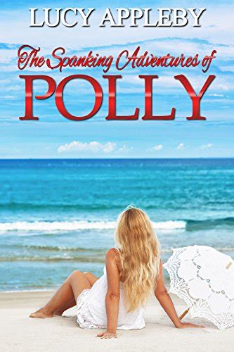 The Spanking Adventures Of Polly Ebook Appleby Lucy Publications Lsf Uk Kindle