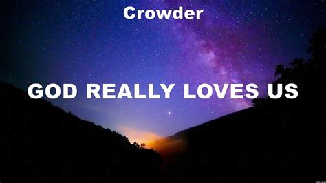 Crowder God Really Loves Us Lyrics Consumed By Fire Cher Crowder