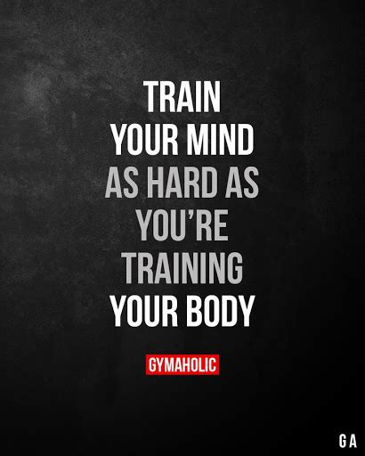 Train Your Mind As Hard As Youre Training Your Body