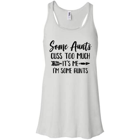 Some Aunts Cuss Too Much Its Me Im Some Aunts Funny Shirt Sayings Funny Mom Shirts Funny