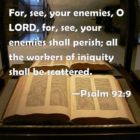 The use of illegal narcotics is not only a destroyer of personal health but also an iniquity that undermines our society a nation still struggling with the aftereffects of the iniquity of slavery. Psalm 92:9 For, see, your enemies, O LORD, for, see, your ...