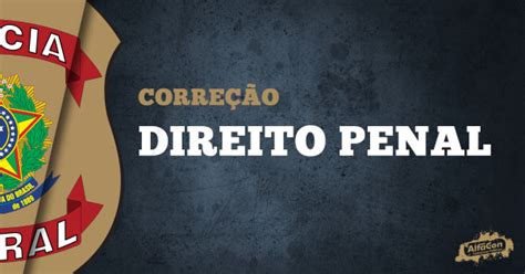 Confira as questões da oab aqui no qconcursos.com. Concurso PF 2018: Gabarito Prova Direito Penal | Blog Alfacon