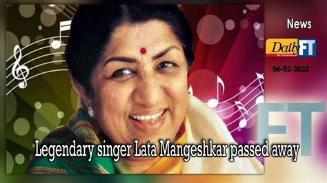 Legendary Singer Lata Mangeshkar Passed Away Daily Ft