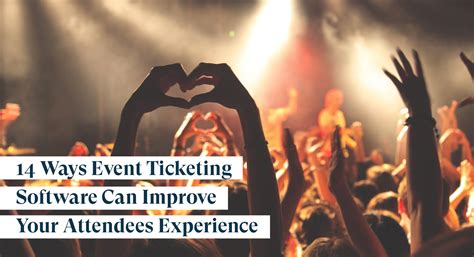 14 Ways Event Ticketing Software Can Improve Your Attendees Experience