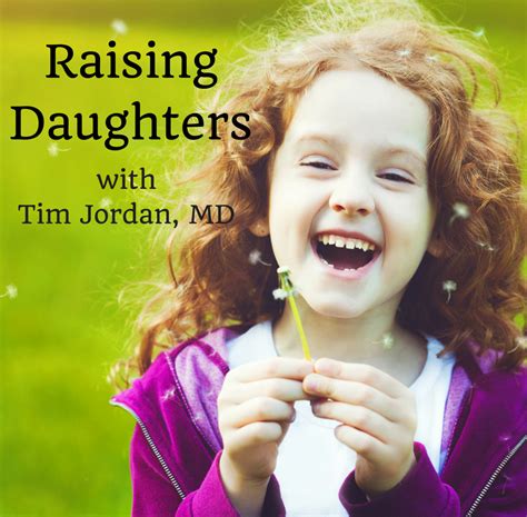 Raising Daughters Podcast Tim Jordan Md Author Speaker Counselor