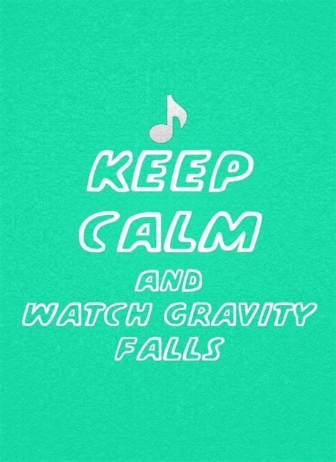 Keep Calm And Watch Gravity Falls
