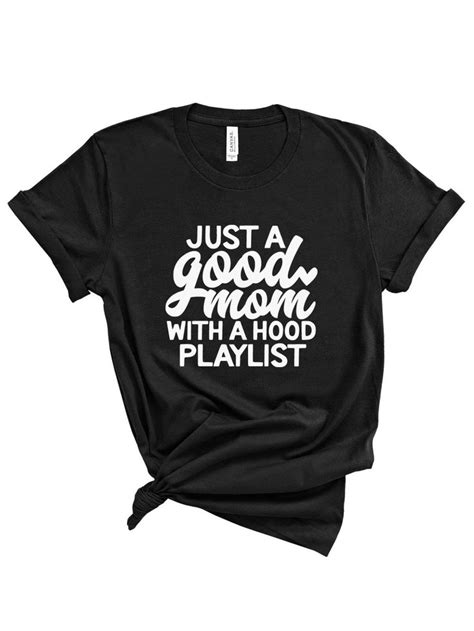Just A Good Mom With A Hood Playlist Funny Mom Shirts Etsy Funny