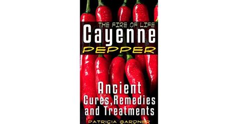 Cayenne Pepper Cures ~ The Fire Of Life Ancient Cures Healing