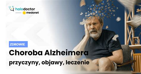 Choroba Alzheimera Przyczyny Objawy Leczenie