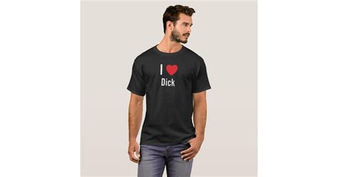 I Love Dick T Shirt Zazzle