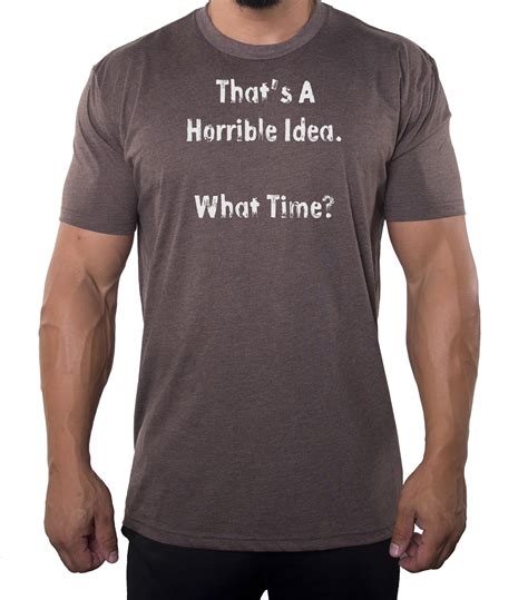 Thats A Horrible Idea Tee Funny Graphic Tees Sarcastic T Shirts For