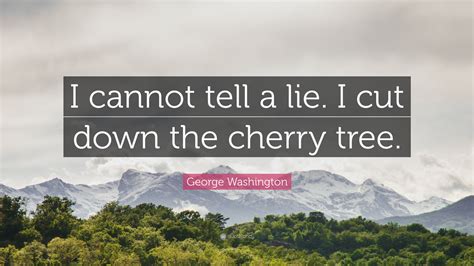 George Washington Quote I Cannot Tell A Lie I Cut Down The Cherry Tree