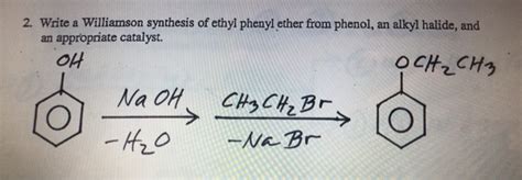 Solved 2 Write A Williamson Synthesis Of Ethyl Phenyl Ether