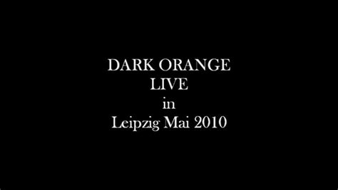 Dark Orange Live In Leipzig 2010 Dead The Witch Wgt Leipzig May 2010 Dark Orange