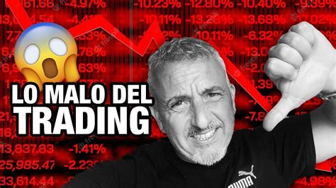 Lo Malo Del Trading Youtube