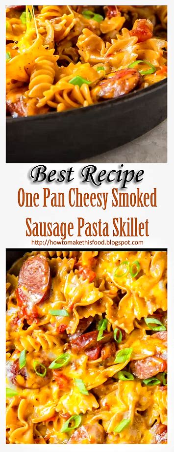 Combine remaining ingredients in a large (12) braising pan or dutch oven over medium high heat. One Pan Cheesy Smoked Sausage Pasta Skillet #Pasta #Recipe ...