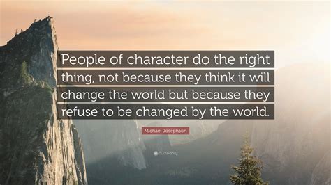 Michael Josephson Quote People Of Character Do The Right Thing Not