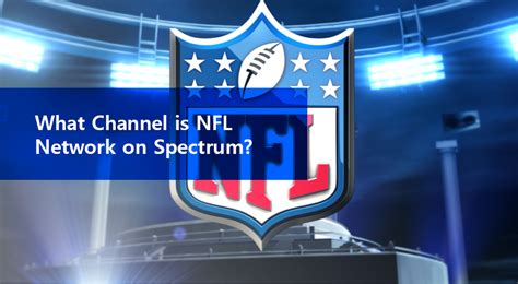 Find out which dish tv packages have your favorite channels. What Channel is NFL Network on Spectrum