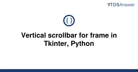 Solved Vertical Scrollbar For Frame In Tkinter Python 9to5answer