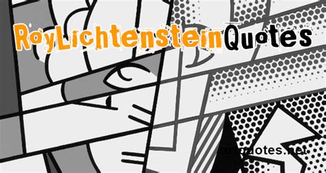 Roy Lichtenstein Quotes About Art