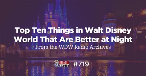 Wdw Radio 719 Top Ten Things In Walt Disney World That Are Better