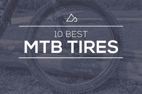The Best Mountain Bike Tires Of 2016 Readers Choice Awards