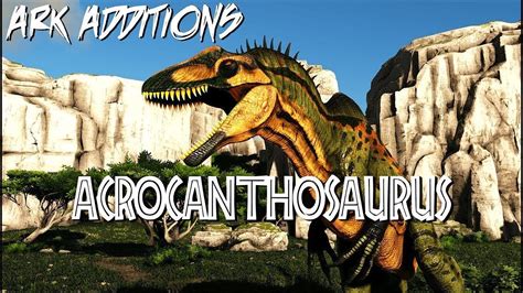 Acrocanthosaurus Ark Additions Ark Mod Showcase Youtube