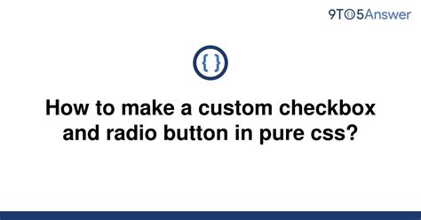 Solved How To Make A Custom Checkbox And Radio Button 9to5answer