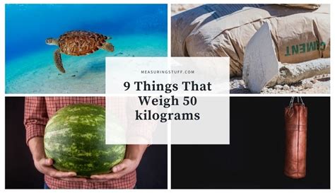 9 Things That Weigh 50 Kilograms 5 Is Surprising Measuring Stuff
