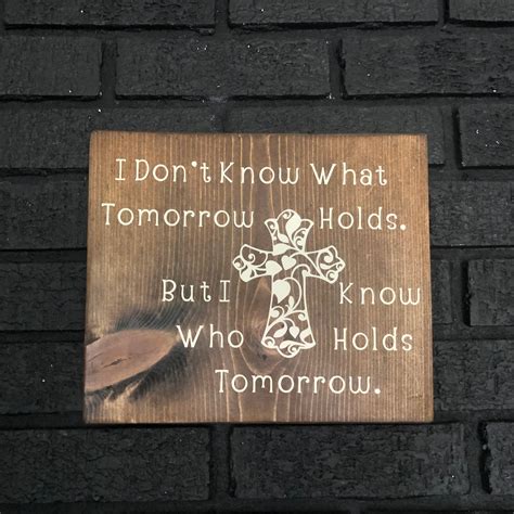 I Dont Know What Tomorrow Holds But I Know Who Holds Etsy