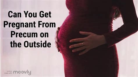 Can You Get Pregnant From Precum On The Outside Youtube