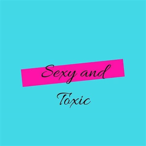 sexy and toxic