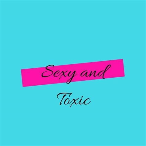 Sexy And Toxic