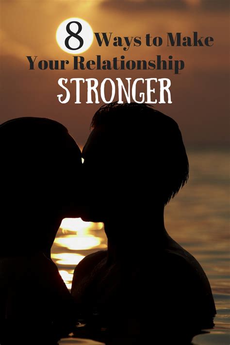 8 Ways You Can Make Your Relationship Stronger Strong Relationship