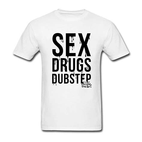 sex drugs dubstep male t shirt 2018 fashion customized t shirt men short sleeve round neck tees