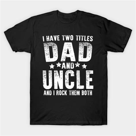 I Have Two Titles Dad And Uncle I Have Two Titles Dad And Uncle T