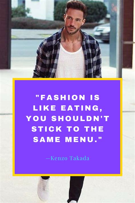 Fashion Is Like Eating You Shouldnt Stick To The Same Menu —kenzo Takada Fashion Men