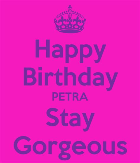 Happy Birthday Petra Stay Gorgeous Poster Pas Keep Calm O Matic
