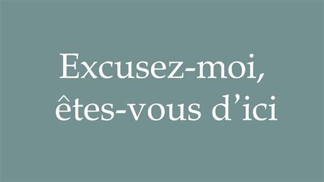 How To Pronounce Excusez Moi êtes Vous Dici Excuse Me Are You