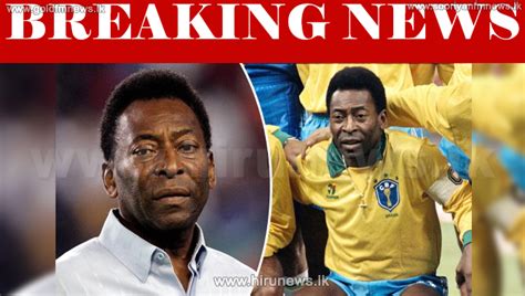Pele Brazil Football Legend Dies Aged 82 Hiru News Srilankas