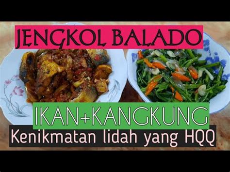 Cara membuat ikan tongkol balado. MAKAN JENGKOL BALADO+IKAN+KANGKUNG - YouTube