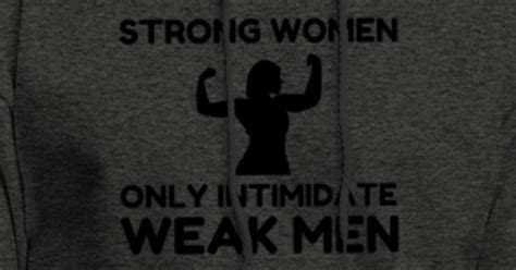 strong women only intimidate weak men men s hoodie spreadshirt