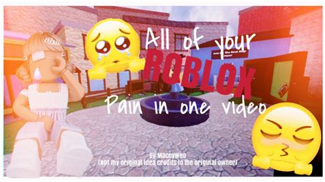 All Of Your Roblox Pain In One Video Youtube