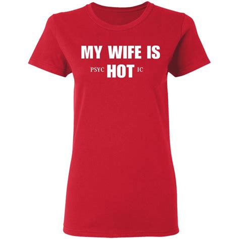 My Wife Is Hot Psychotic T Shirt Q Finder Trending Design T Shirt