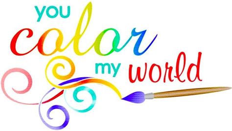 You Color My World Color Quotes Color Me Clip Art