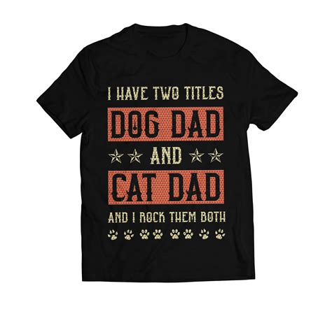 I Have Two Titles Dog Dad And Cat Dad And I Rock Them Both T Shirt