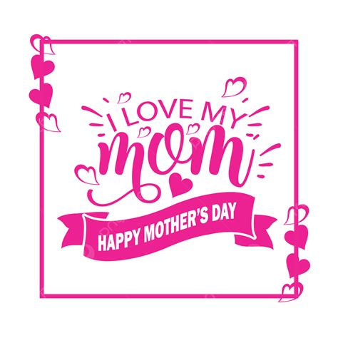 Amo A Mi Mamá Feliz Dia De La Madre Png Día De La Madre Saludo