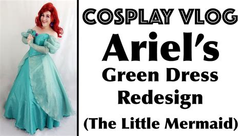 Cosplay Vlog Ariels Green Dress Disney Costume Youtube